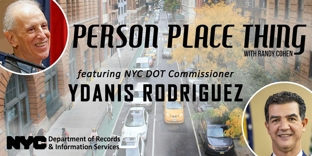 Person Place Thing with Randy Cohen & DOT Commissioner Ydanis Rodriguez
