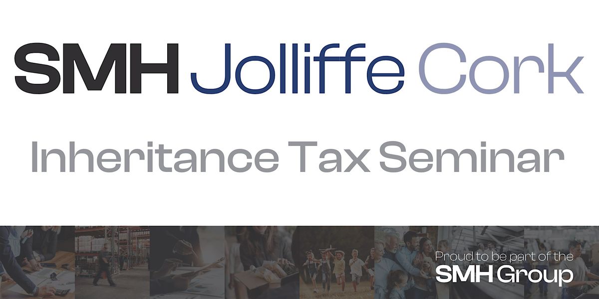 SMH Jolliffe Cork Inheritance Tax Seminar