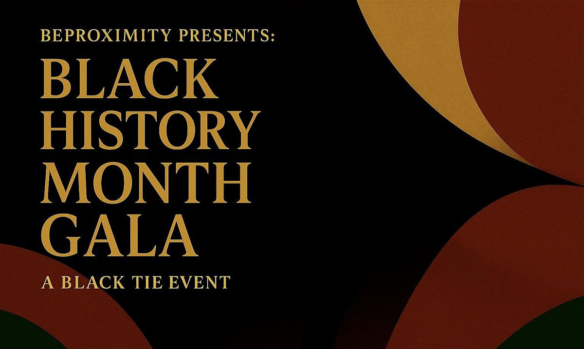 BeProximity Presents: Black History Month Gala: A Black Tie Event