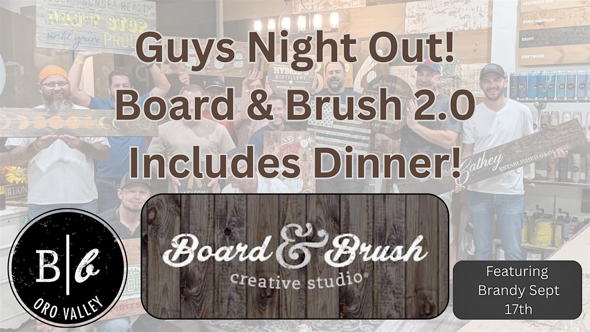 Guys Night Out Board & Brush 2.0 Dinner Included- BYOB