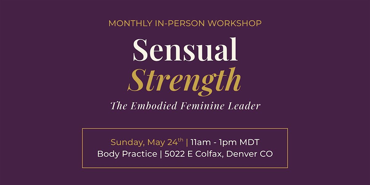 Sensual Strength: The Embodied Feminine Leader | Monthly In-Person Workshop