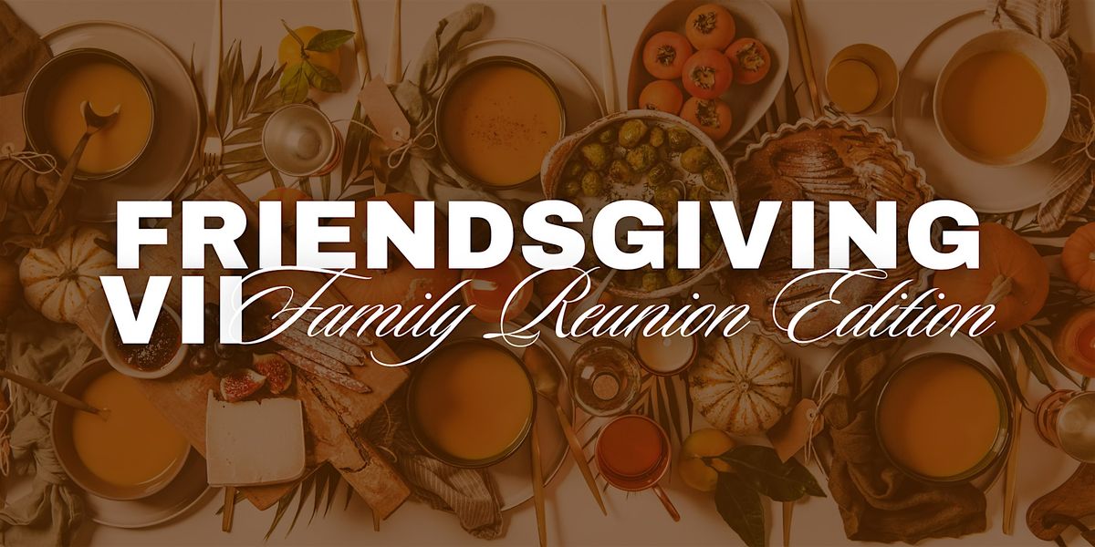 Friendsgiving - VII Family Reunion Edition