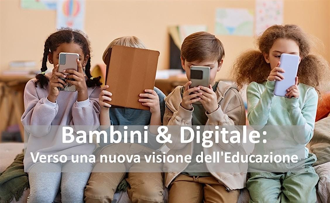 Conferenza: "Bambini & Digitale: Verso una nuova visione dell'Educazione"