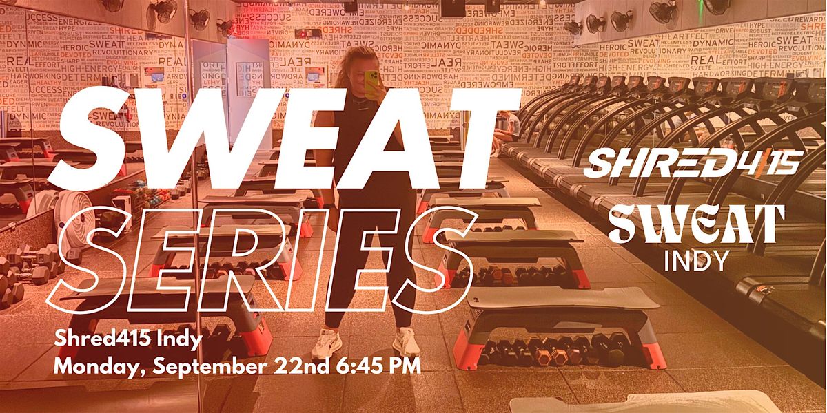 Sweat Series - Shred415 Indy