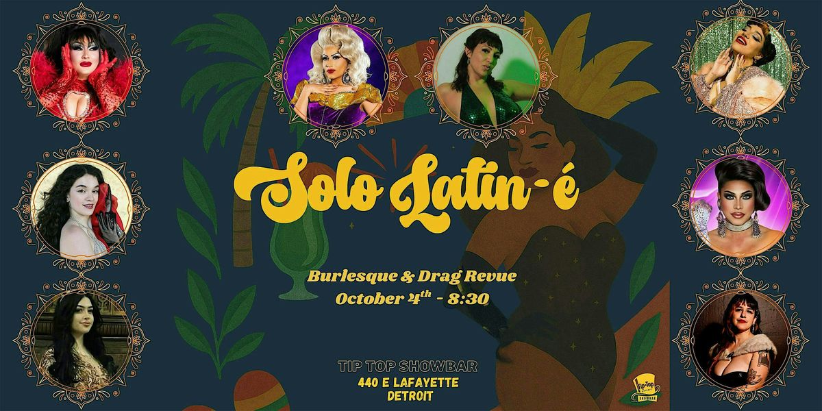 Solo Latin-\u00e9 -Detroit\u2019s ONLY all-Latin Burlesque & Drag Revue