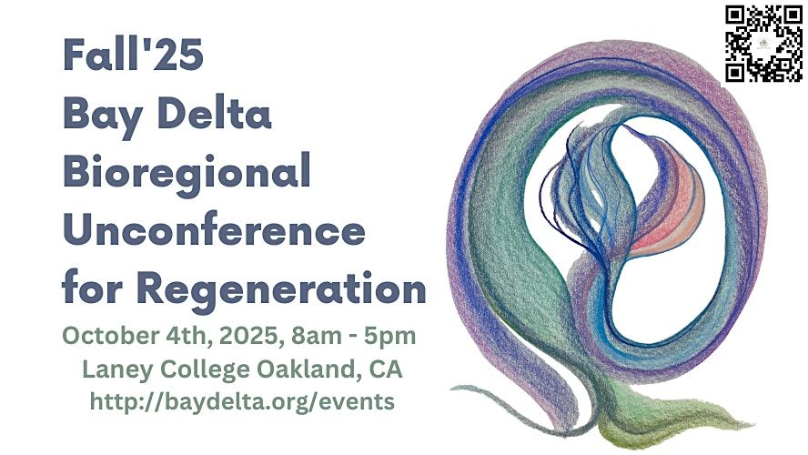 Fall '25 SF Bay Delta Bioregional Unconference for Regeneration