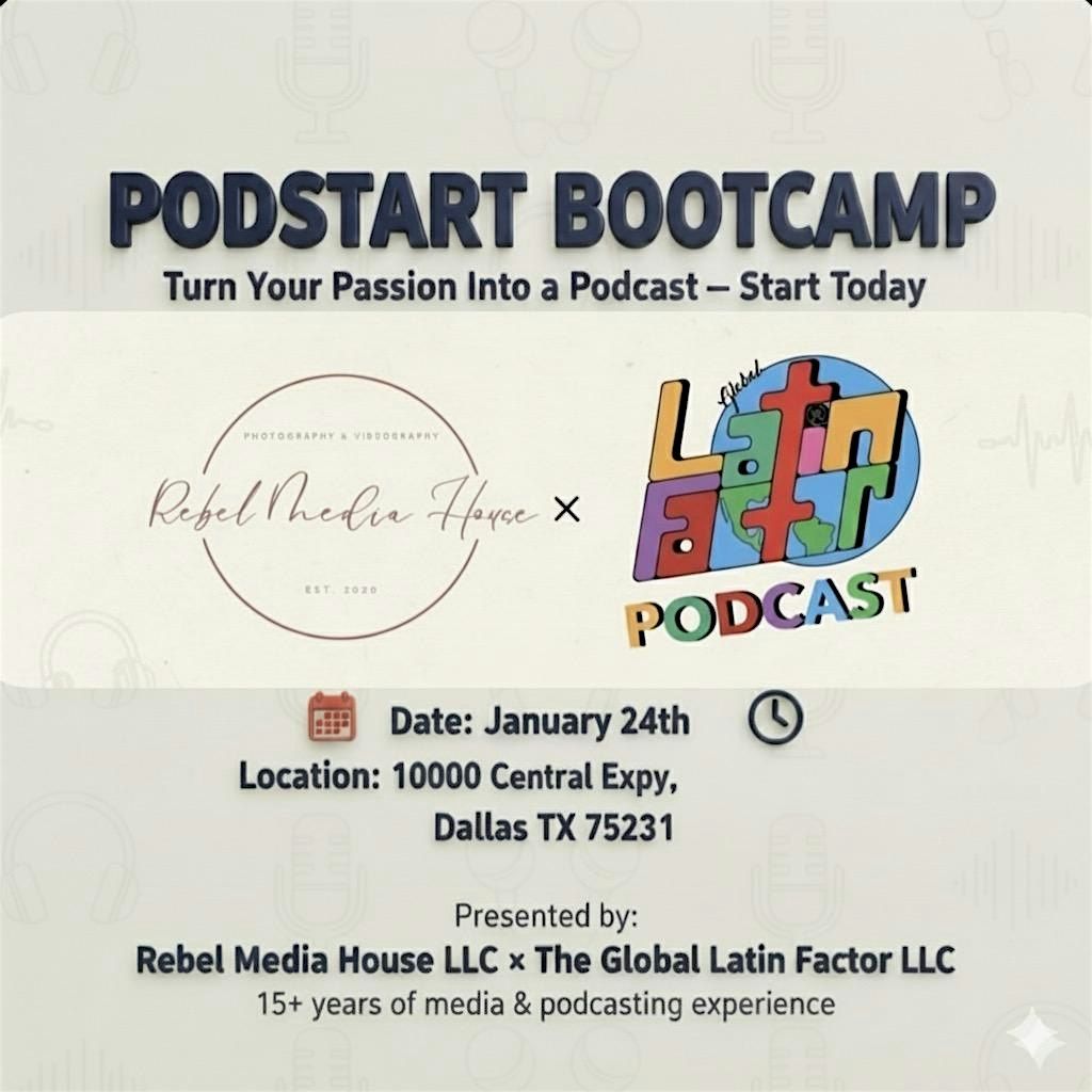 PodStart Bootcamp Presented By Rebel Media House & The Global Latin Factor