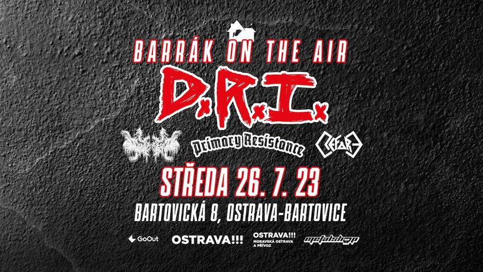 BARR\u00c1K ON THE AIR - D.R.I. + support\/Ostrava-Bartovice