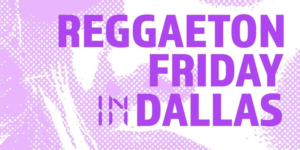 REGGAETON FRIDAY  @ TKILA DALLAS