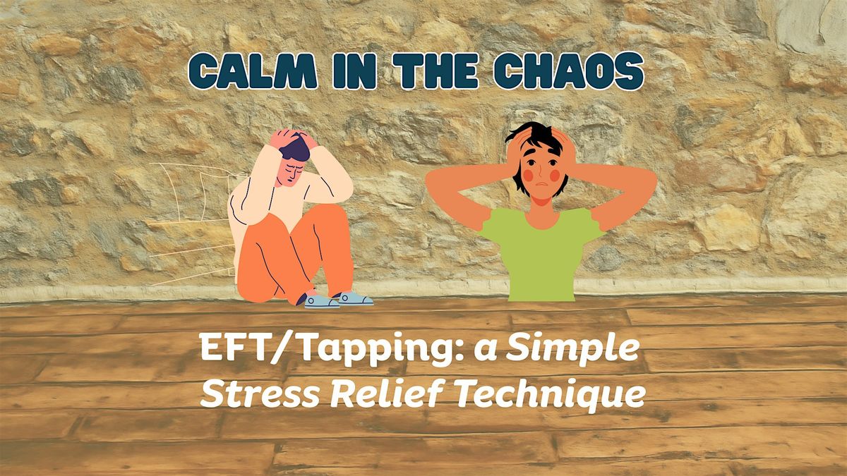 Calm in the Chaos - EFT\/Tapping: a Simple Stress Relief Technique