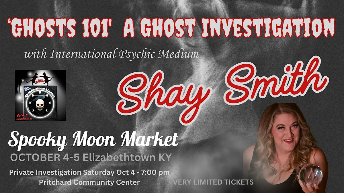 Ghost Investigation with Psychic Medium Shay Smith - SPOOKY MOON MARKET