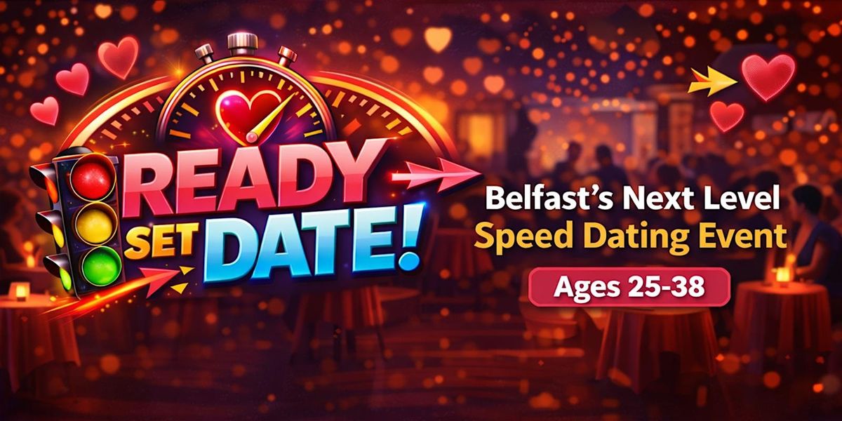 Ready Set Date Belfast\u2019s Next Level Speed Dating (Ages 25\u201338)
