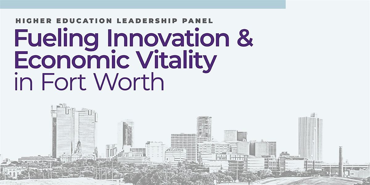Fueling Innovation & Economic Vitality in Fort Worth
