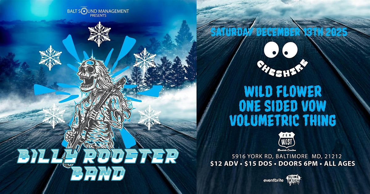 Billy Rooster Band w\/ Cheshire, Wild Flower,One Sided Vow, Volumetric Thing