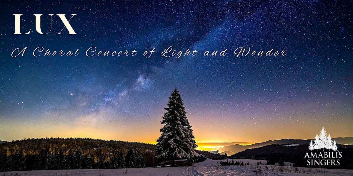 Lux: A Choral Concert of Light and Wonder