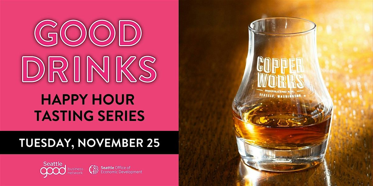 Good Drinks Happy Hour Tasting - Copperworks Distilling Co