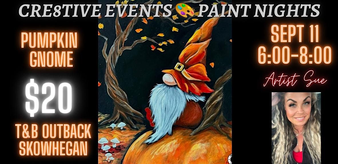 $20 Paint Night - Pumpkin Gnome - T&B Outback SKOWHEGAN
