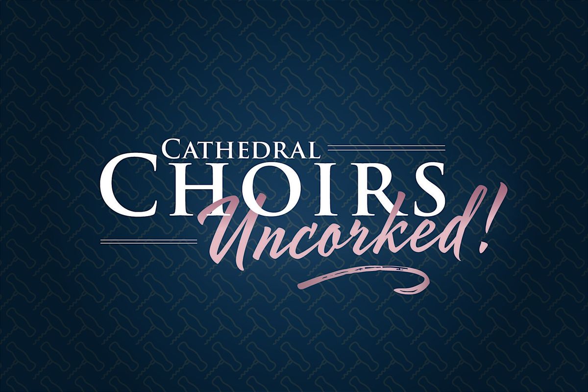 CHOIRS UNCORKED!! 2025