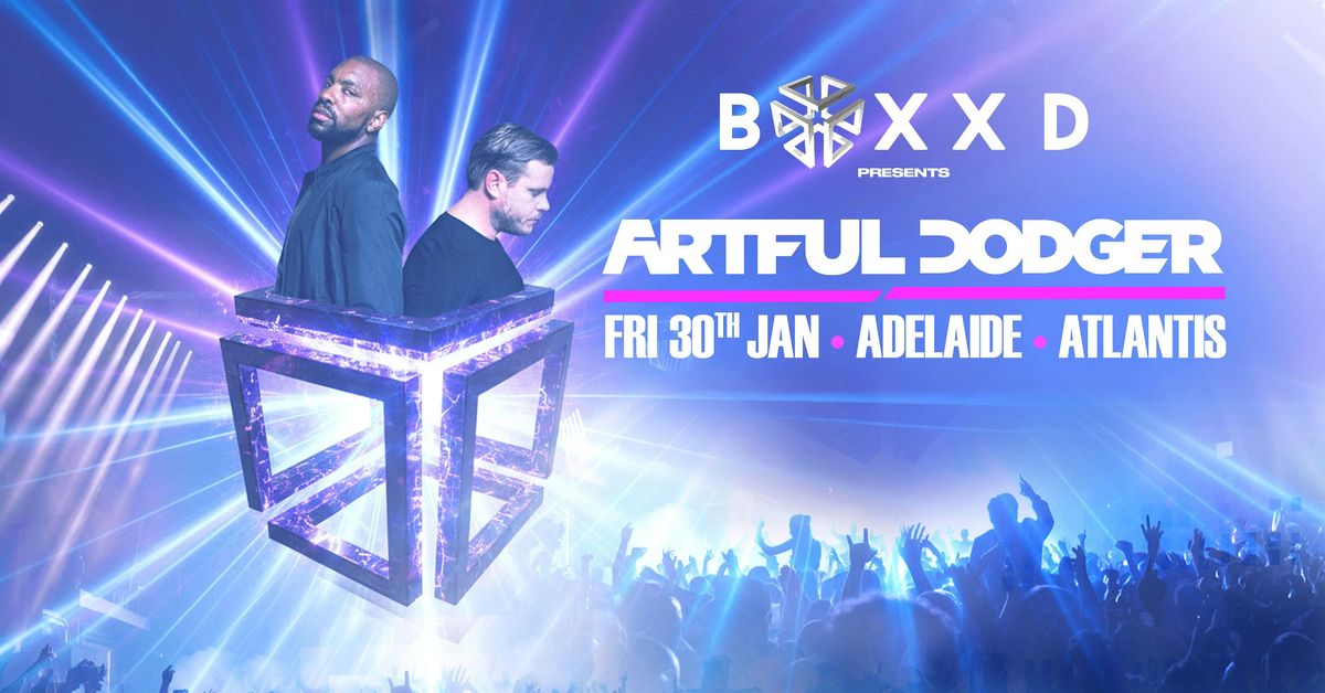 BOXXD Presents: Artful Dodger -  Atlantis, Adelaide