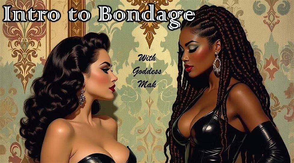 Intro to Bondage with Goddess Mak