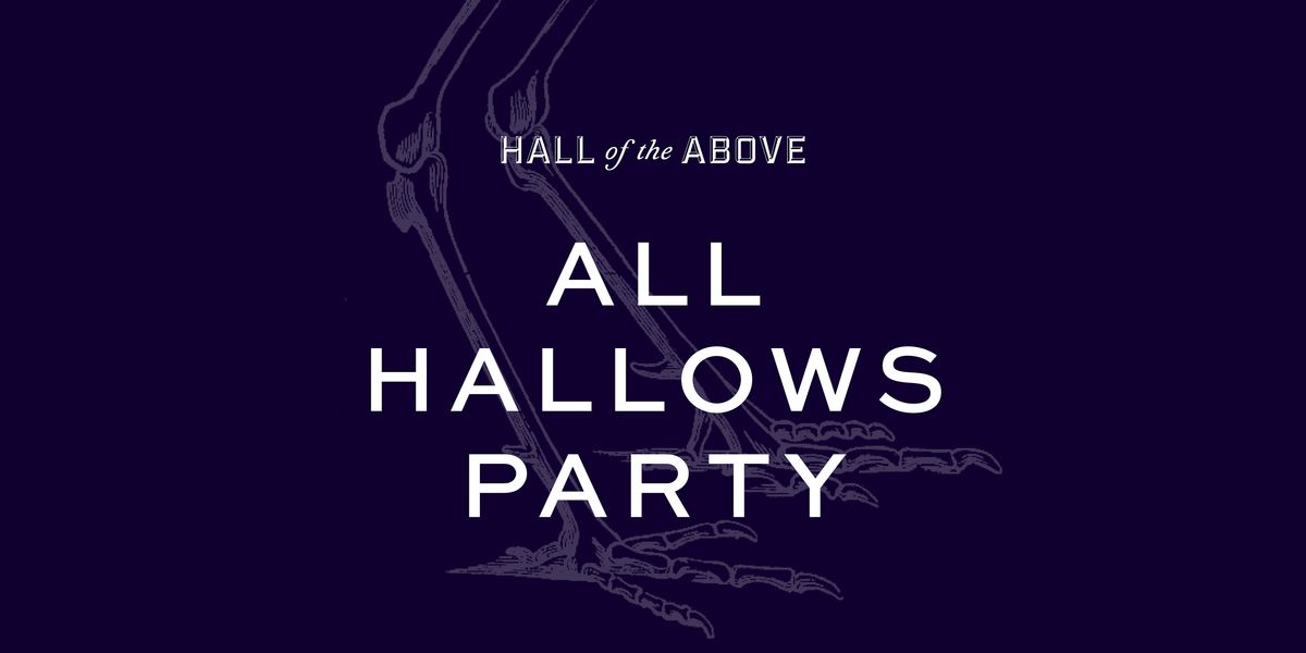 ALL HALLOWS PARTY at Hall of the Above