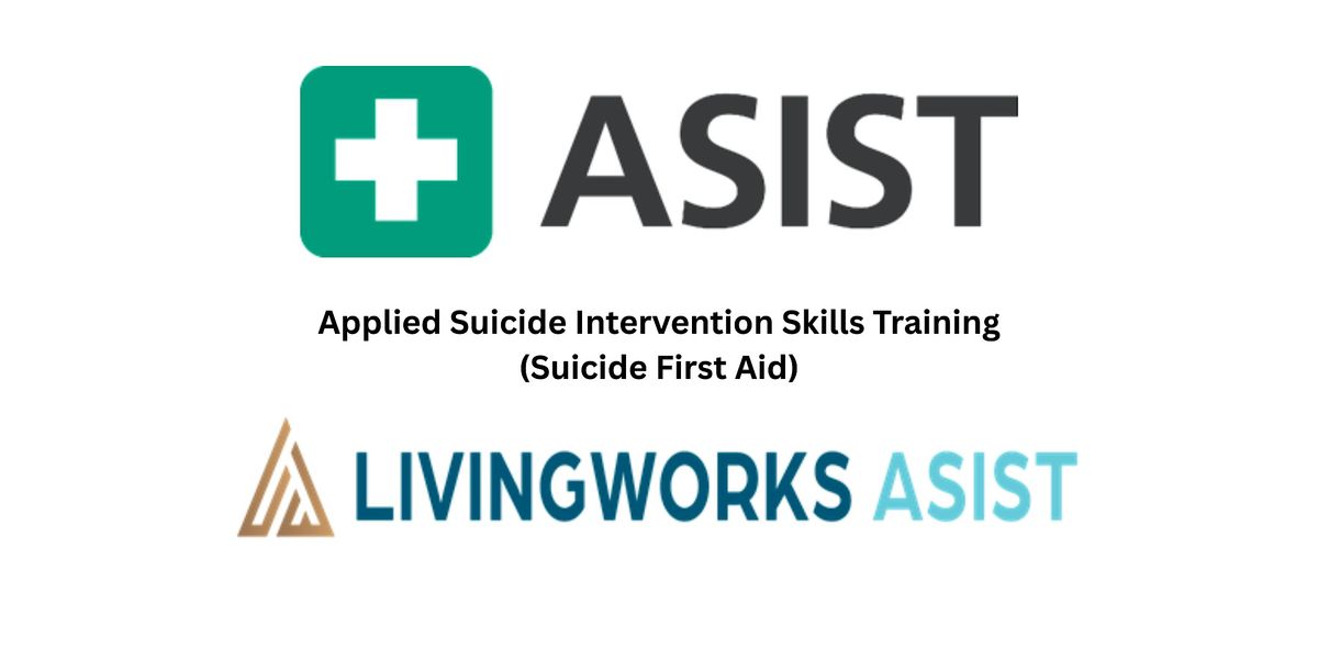 ASIST (Applied Suicide Skills Intervention Training)- Suicide First Aid