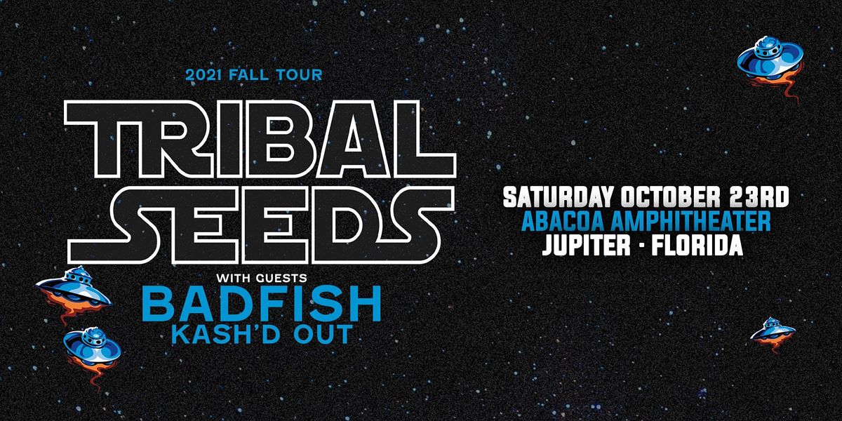 TRIBAL SEEDS & BADFISH w\/ KASH'D OUT - Jupiter