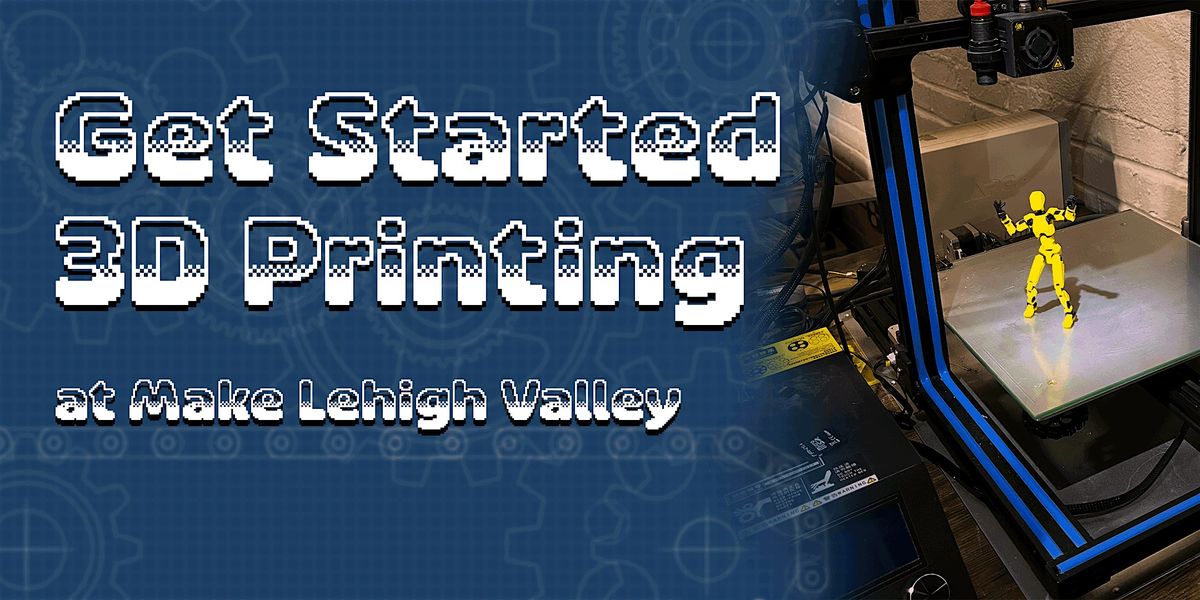 Get Started with 3D Printing at Make Lehigh Valley
