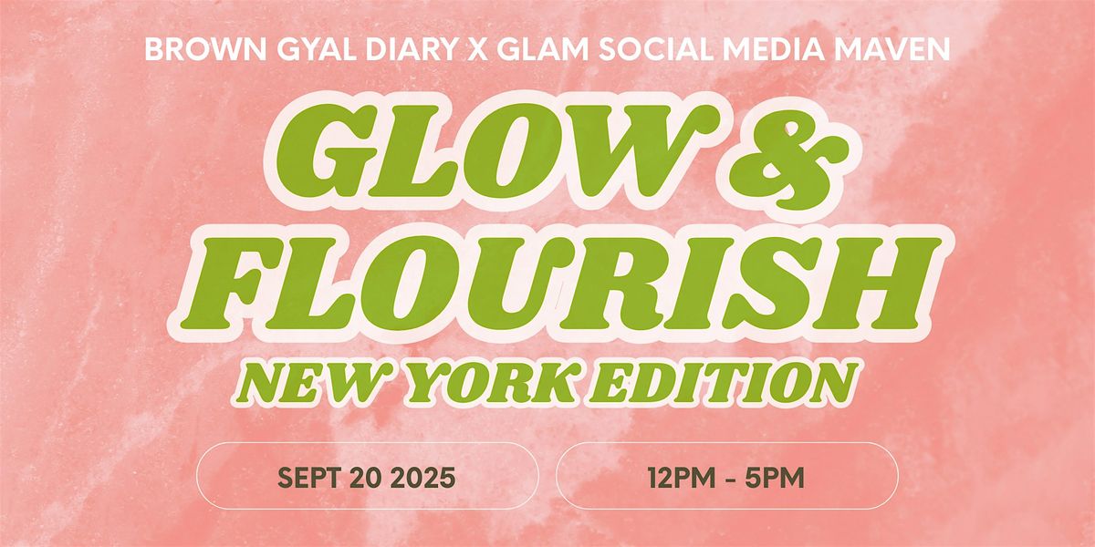 Brown Gyal Diary & Sarita Nauth Present Glow N' Flourish: NYC Edition