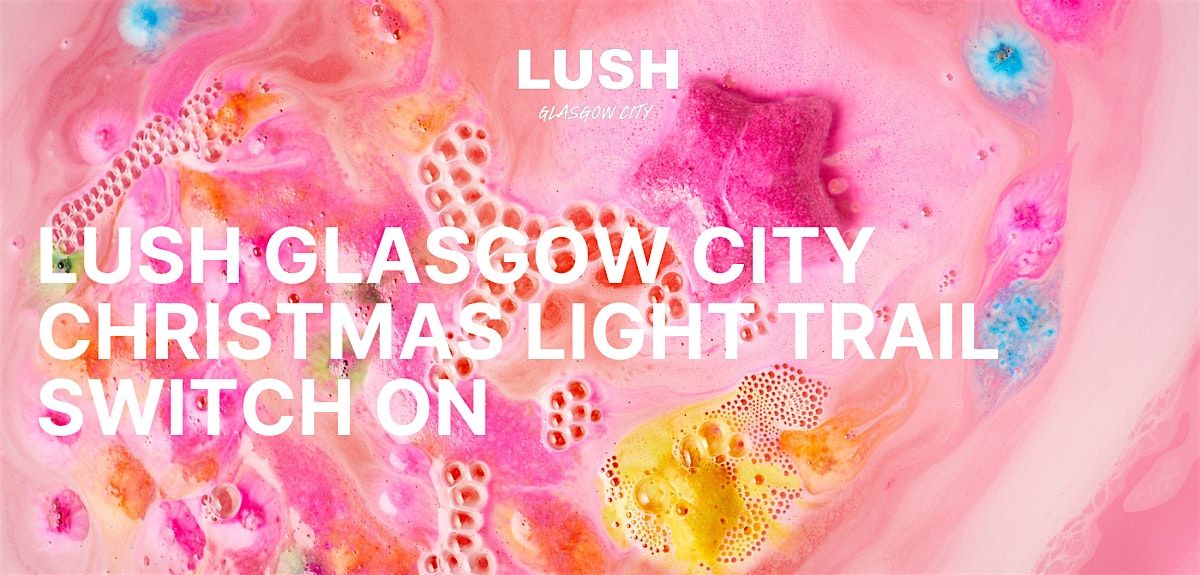 LUSH Glasgow City | Christmas Light Trail Switch -On | Free BathBomb Making