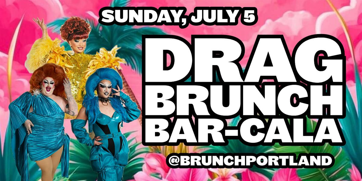 DRAG BRUNCH BAR-CALA (Sunday JULY 5th)