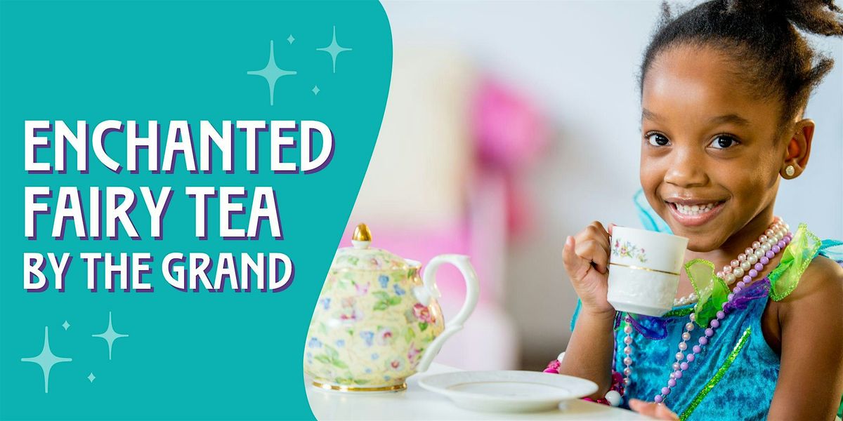 All Ages March Break Enchanted Fairy Tea by the Grand