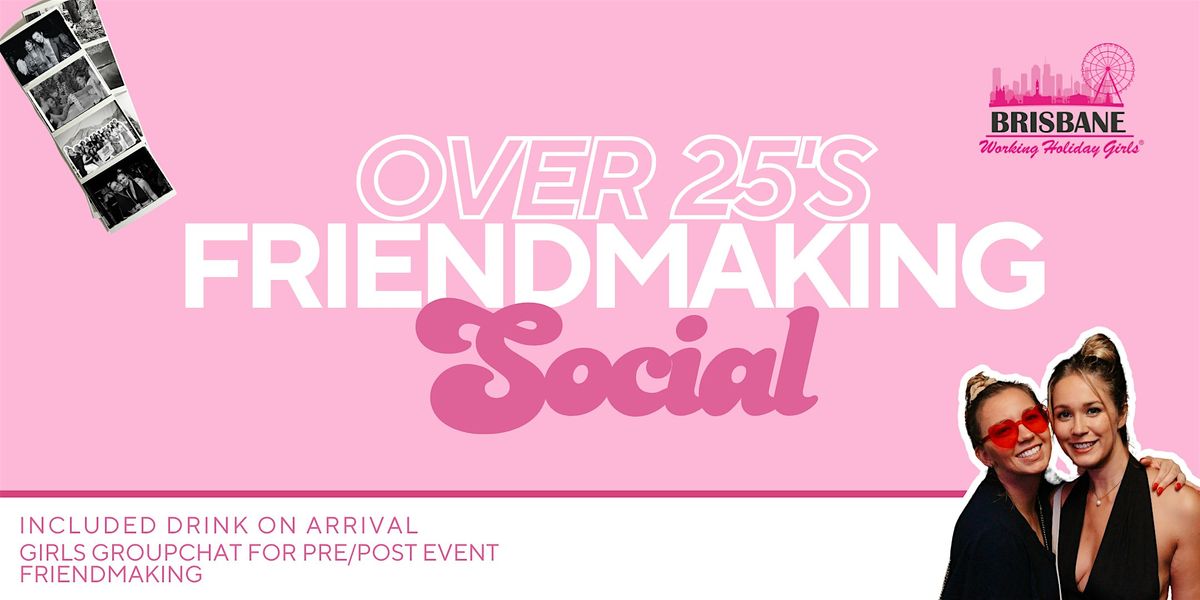 Over 25 Friendmaking Social | Brisbane Working Holiday Girls