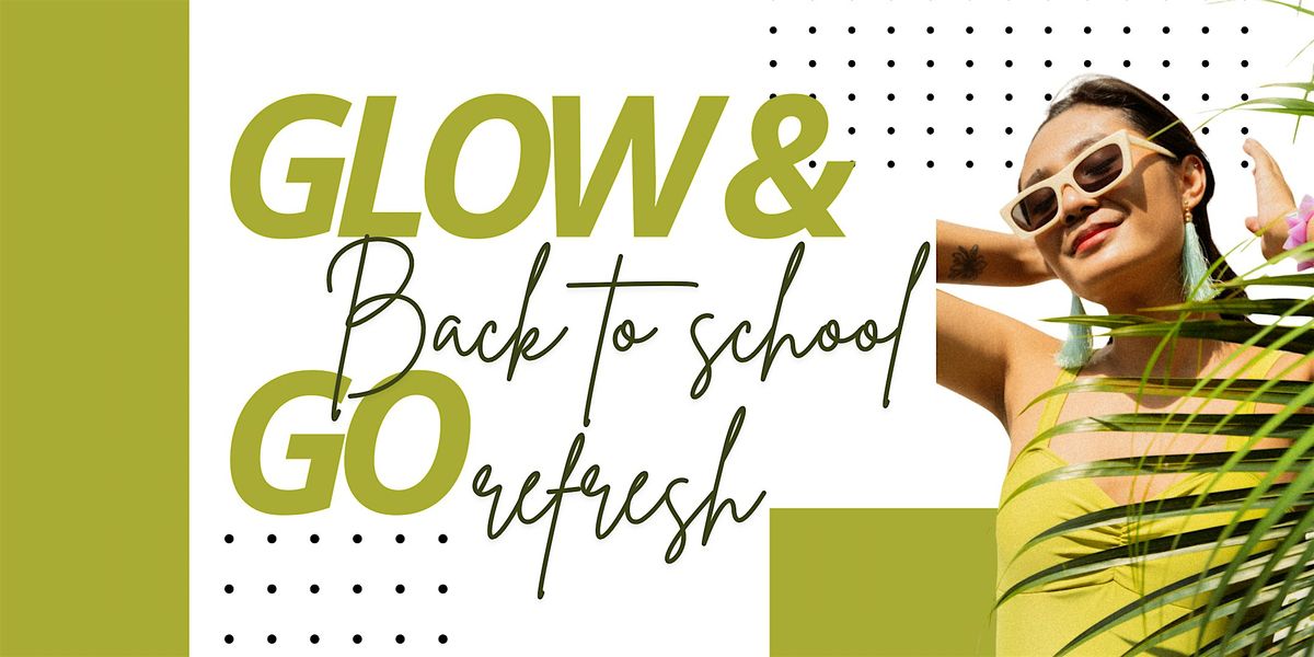 Glow and Go - Back to School Refresh
