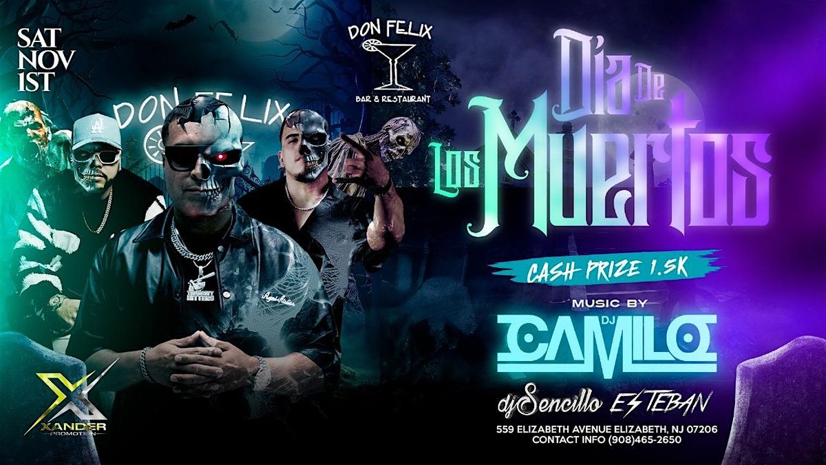 SAT NOV 1ST DIA DE LOS MUERTOS @DON FELIX CASH PRIZES $1500
