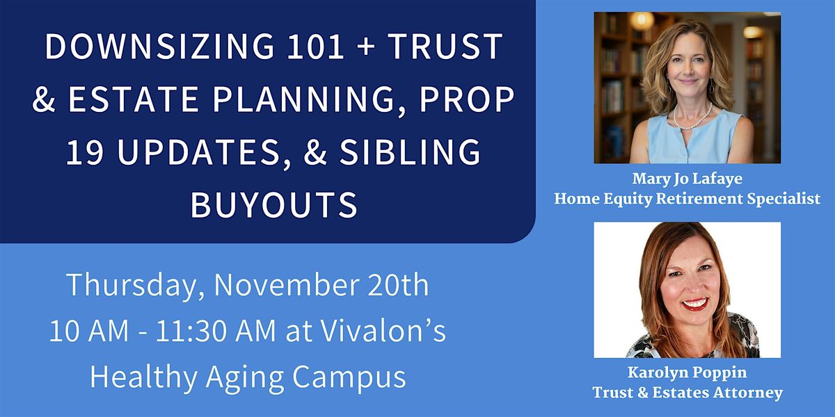 Downsizing 101 + Trust &Estate Planning, Prop 19 Updates, & Sibling Buyouts