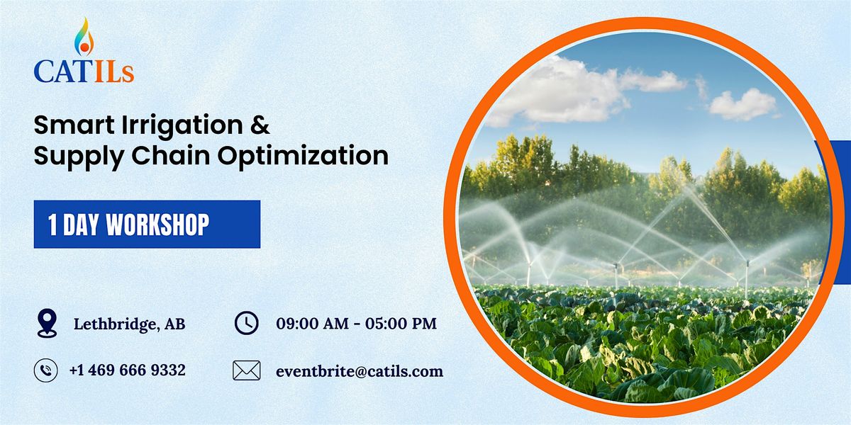 Smart Irrigation & Supply-Chain Optimization: 1-Day Workshop in Lethbridge