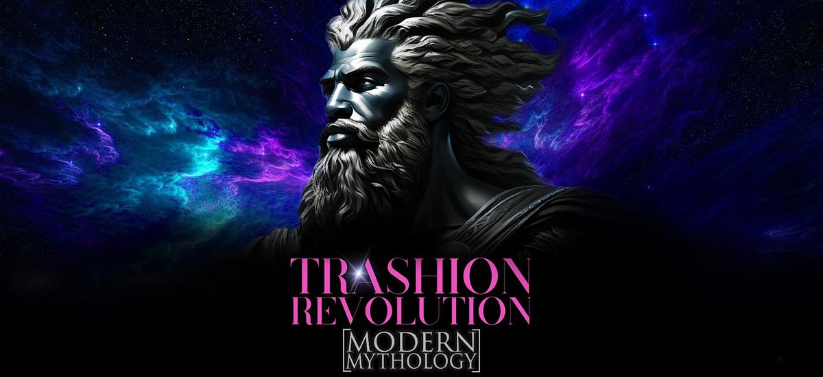 Trashion Revolution: Modern Mythology 9\/6\/25
