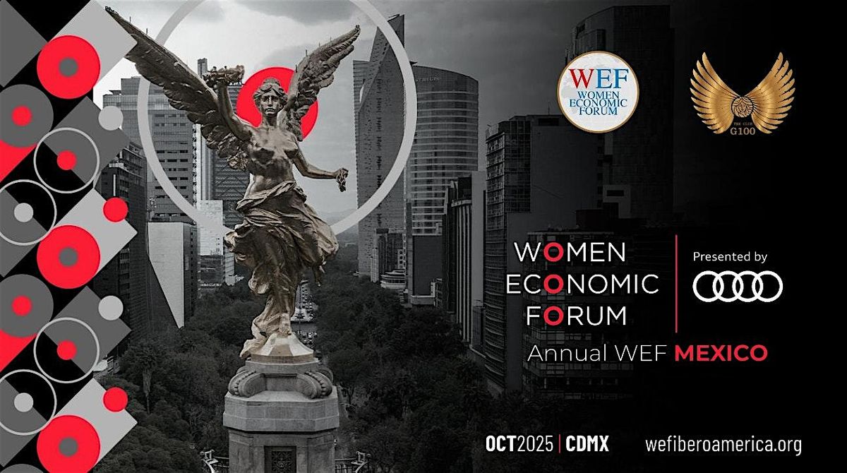 WOMEN ECONOMIC FORUM GLOBAL MEETING IN MEXICO CITY