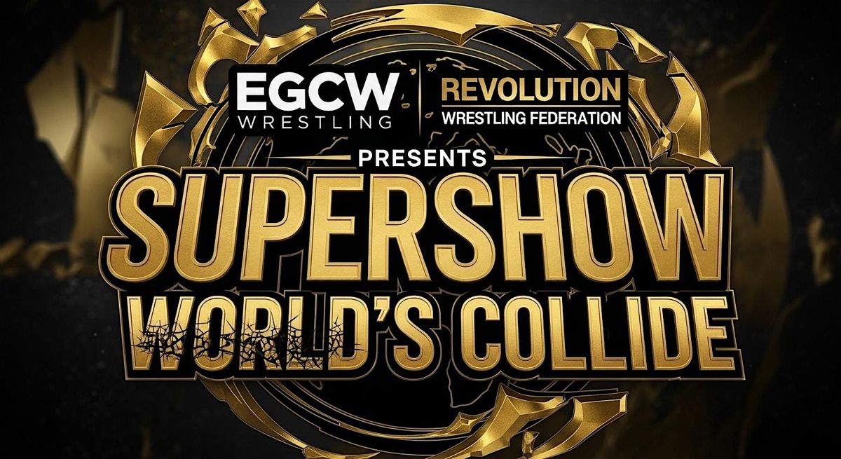 EGCW & Revolution Wrestling Federation Presents Supershow World's Collide