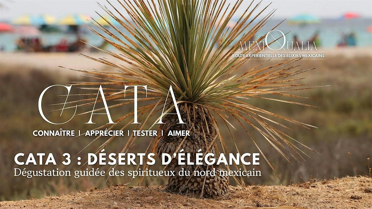 CATA 3 : D\u00c9SERTS D\u2019\u00c9L\u00c9GANCE \u2014 D\u00e9gustation des spiritueux du nord mexicain
