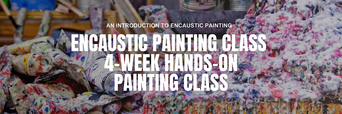 Encaustic Wax Painting: 4-Week Hands-On Painting Class