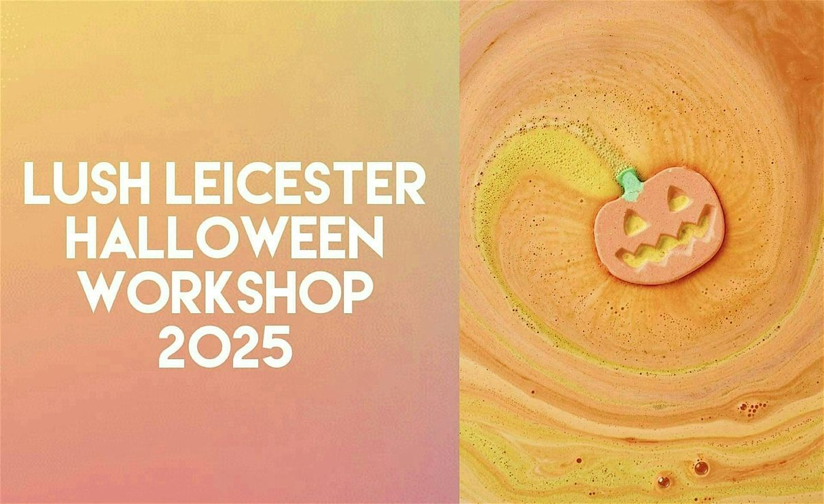 AUTUMN HALF TERM HALLOWEEN WORKSHOP @ LUSH LEICESTER