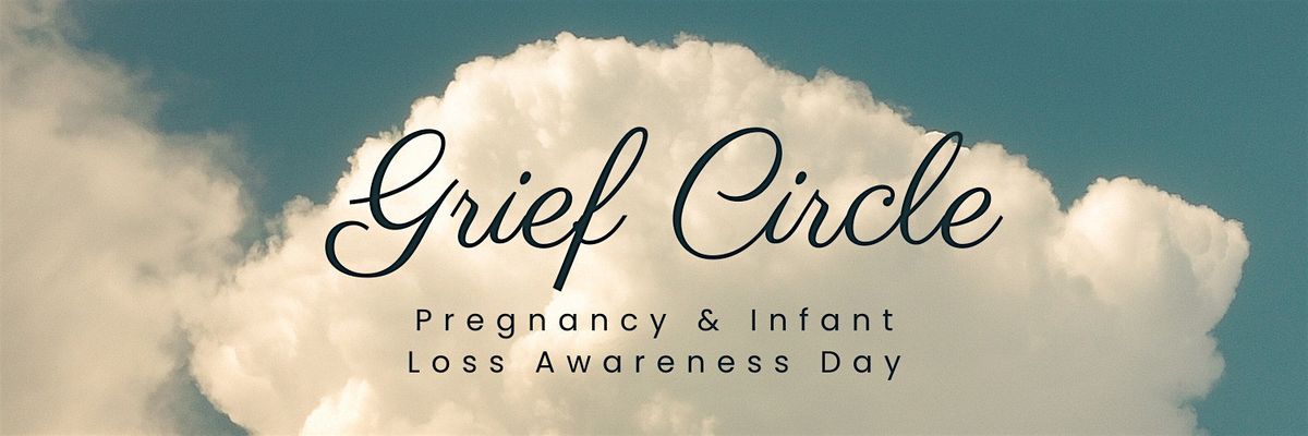 Grief Circle: Pregnancy & Infant Loss Awareness Day