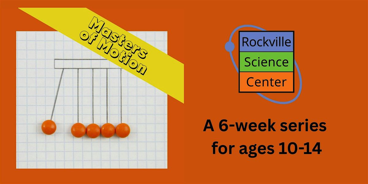 Afterschool Masters of Motion: Physics & Kinematics (ages 10-14)