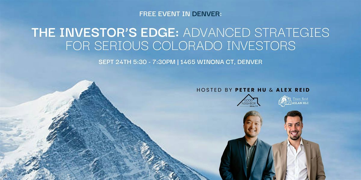 The Investor\u2019s Edge: Advanced Strategies for Serious Colorado Investors