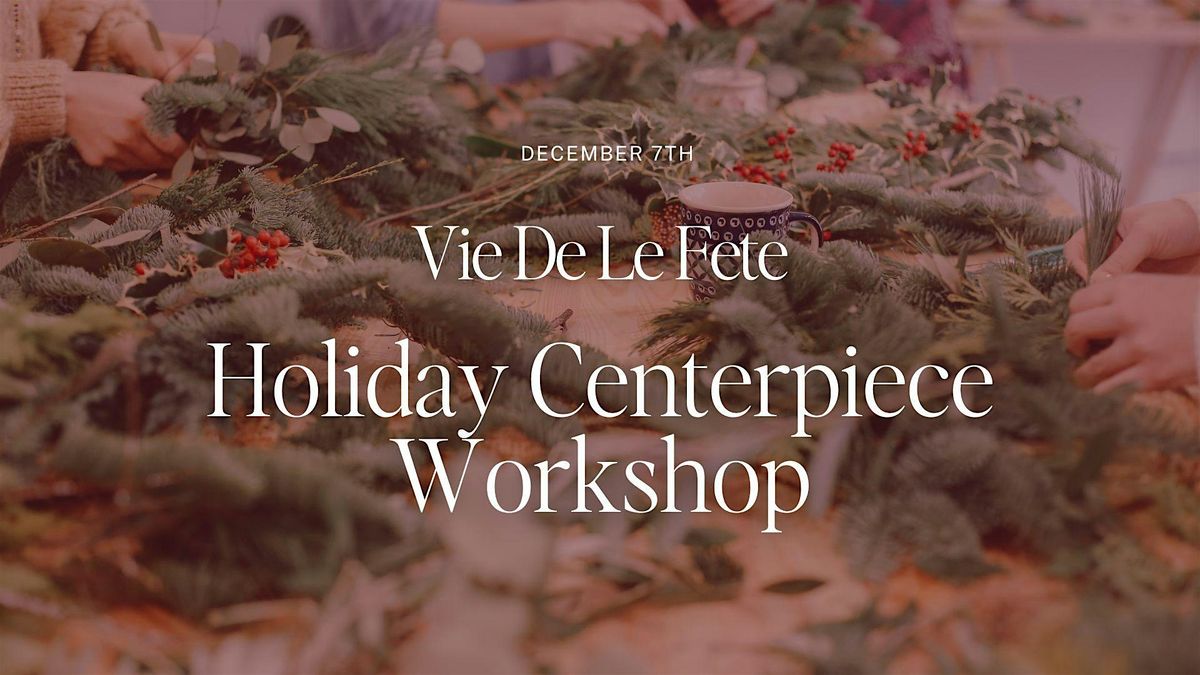 Holiday Centerpiece Workshop with Vie De La Fete