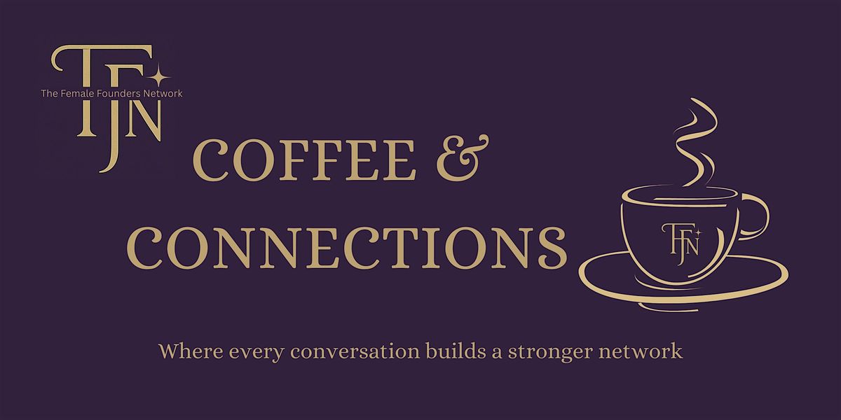 Coffee & Connections by The Female Founders Network