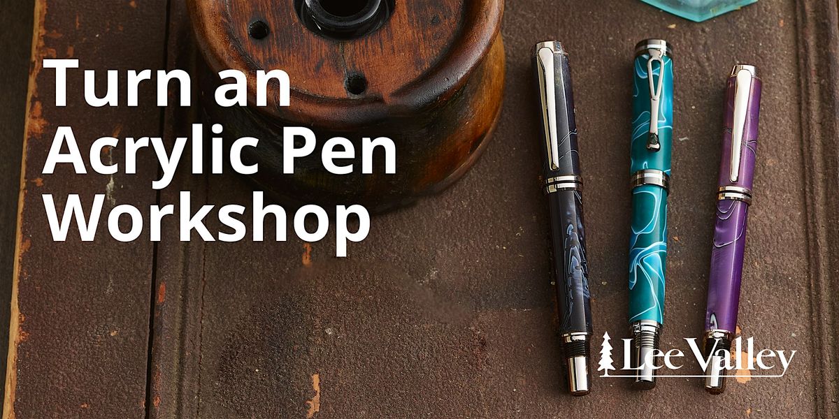 Lee Valley Tools Vaughan Store - Turn an Acrylic Pen