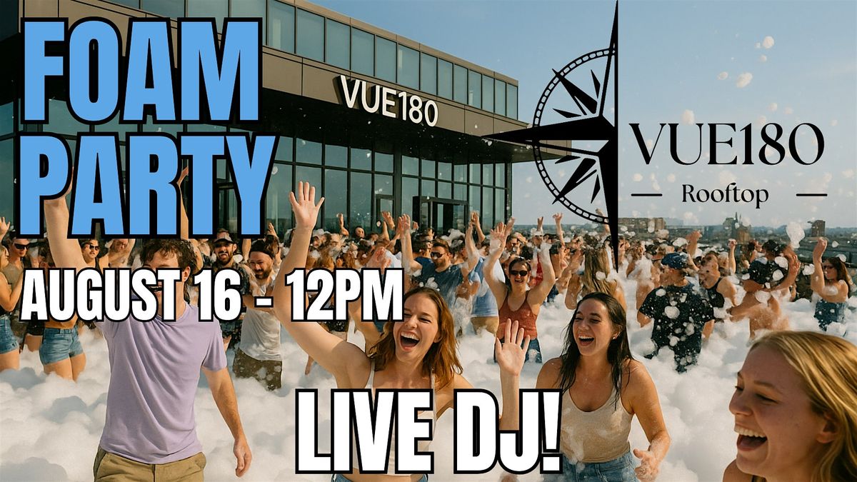 FOAM PARTY AT VUE180 ROOFTOP
